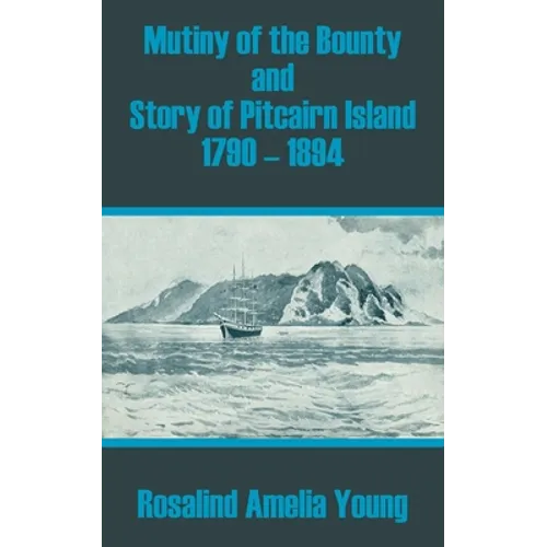 Mutiny of the Bounty and Story of Pitcairn Island 1790 - 1894