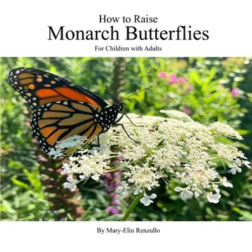 How to Raise Monarch Butterflies: For Children with Adults