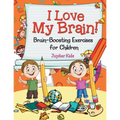 I Love My Brain! (Brain-Boosting Exercises for Children)