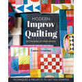 Modern Improv Quilting: Be the Boss of Your Design; Techniques & Projects to Get You Started