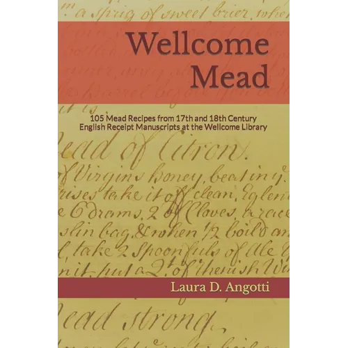Wellcome Mead: 105 Mead Recipes from 17th and 18th Century English Receipt Books at the Wellcome Library