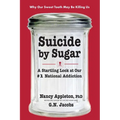 Suicide by Sugar: A Startling Look at Our #1 National Addiction