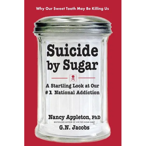 Suicide by Sugar: A Startling Look at Our #1 National Addiction