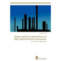 Near-Optimal Operation of Lng Liquefaction Processes