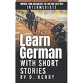 Learn German with Short Stories by O. Henry: Improve Your Vocabulary the Fun and Easy Way