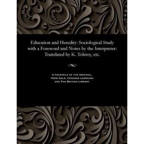Education and Heredity: Sociological Study with a Foreword and Notes by the Interpreter: Translated by K. Tolstoy, Etc.