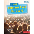 Could Humans Live Forever?