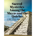 Sacred Mysteries Among the Mayas and the Quiches, 11 500 Years Ago