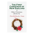 The First Christmas of New England & Other Christmas Stories by Harriet Beecher Stowe: Christmas Specials Series