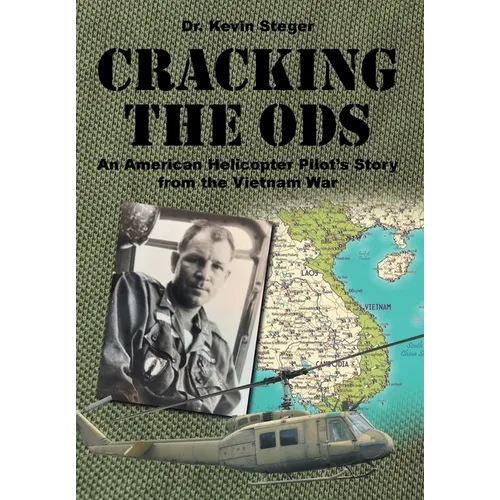 Cracking the ODs: An American Helicopter Pilot's Story from the Vietnam War