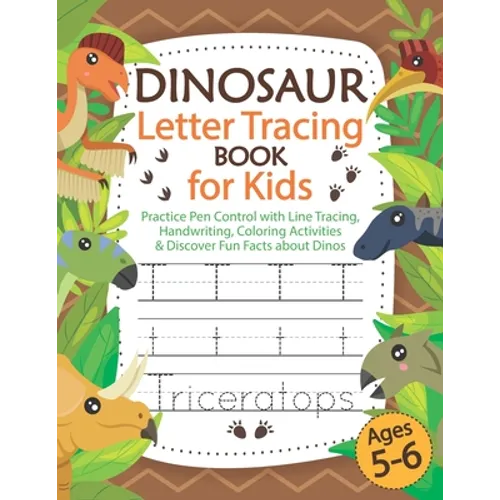 Dinosaur Letter Tracing Book for Kids Ages 5-6: Practice Pen Control with Line Tracing, Handwriting, Coloring Activities & Discover Fun Facts about Di