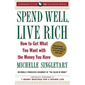 Spend Well, Live Rich (previously published as 7 Money Mantras for a Richer Life): How to Get What You Want with the Money You Have