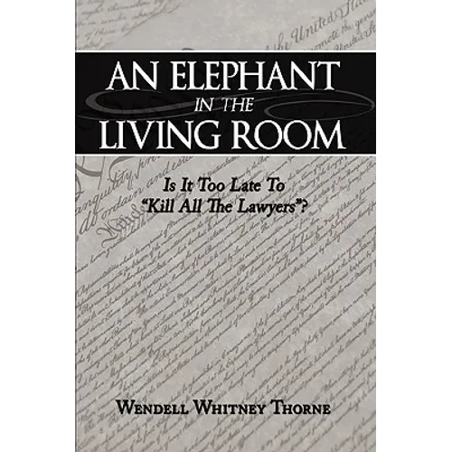 An Elephant in the Living Room: Is It Too Late To "Kill All The Lawyers"?