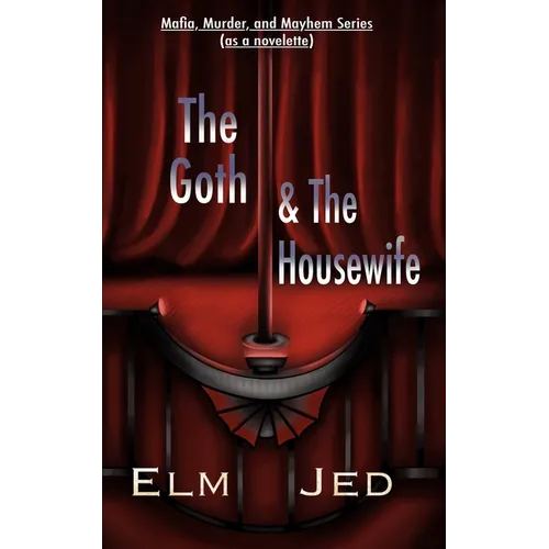 The Goth & The Housewife: Mafia, Murder, and Mayhem Series (as a Novelette)