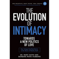 The Evolution of Intimacy: Towards a New Politics of Love: Your Unique Clarified Desire Is the Desire of Reality Itself