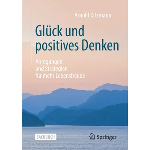 Glück Und Positives Denken: Anregungen Und Strategien Für Mehr Lebensfreude