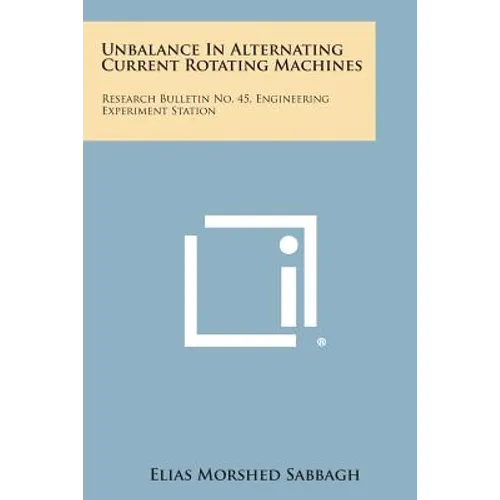 Unbalance in Alternating Current Rotating Machines: Research Bulletin No. 45, Engineering Experiment Station
