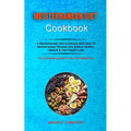 Mediterranean Diet Cookbook: A Mediterranean Diet Cookbook With Over 70 Mediterranean Recipes And Acheve Healthy Lifestyle & Fast Weight Loss (The Com