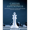 Chess Openings: Chess for beginners: pieces, strategy and best openings. Learn how to play and win.