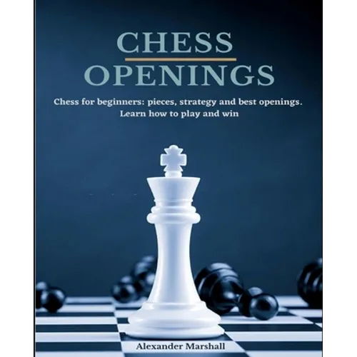 Chess Openings: Chess for beginners: pieces, strategy and best openings. Learn how to play and win.