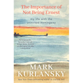 The Importance of Not Being Ernest: My Life with the Uninvited Hemingway (a Unique Ernest Hemingway Biography, Gift for Writers)