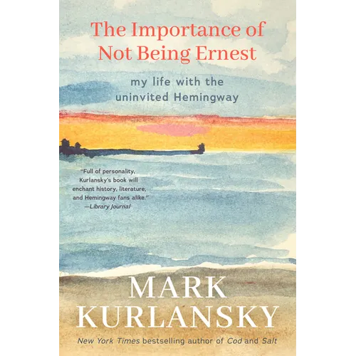 The Importance of Not Being Ernest: My Life with the Uninvited Hemingway (a Unique Ernest Hemingway Biography, Gift for Writers)