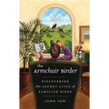 The Armchair Birder: Discovering the Secret Lives of Familiar Birds