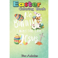 Easter Coloring Book For Adults: No Bunny Loves Me Like Jesus - Christian Easter Bunny Sunday A Happy Easter Coloring Book For Teens & Adults - Great