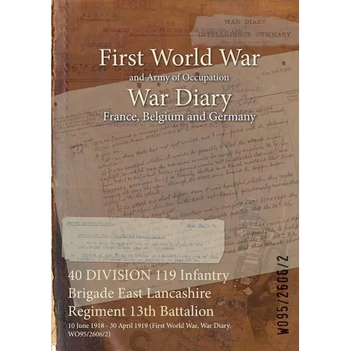 40 DIVISION 119 Infantry Brigade East Lancashire Regiment 13th Battalion: 10 June 1918 - 30 April 1919 (First World War, War Diary, WO95/2606/2)