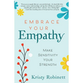 Embrace Your Empathy: Make Sensitivity Your Strength