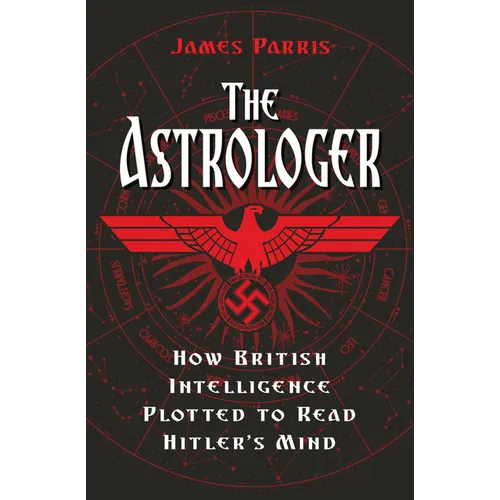 The Astrologer: How British Intelligence Plotted to Read Hitler's Mind
