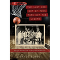 The Last One Out of Town Turn Out the Lights: The Epic 1975 Foxcroft Academy Basketball Season