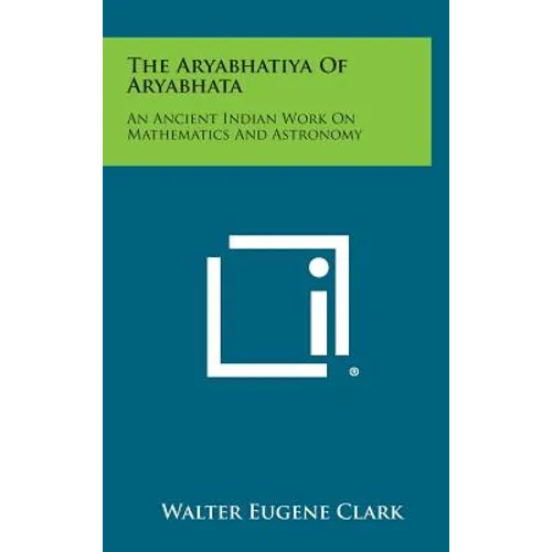 The Aryabhatiya of Aryabhata: An Ancient Indian Work on Mathematics and Astronomy