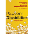 Popcorn Disabilities: The Highs and Lows of Disabled Representation in the Movies