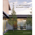 The Meaningful Modern Home: Soulful Architecture and Interiors
