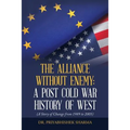 The Alliance Without Enemy: a Post Cold War History of West: (A Story of Change from 1989 to 2005)