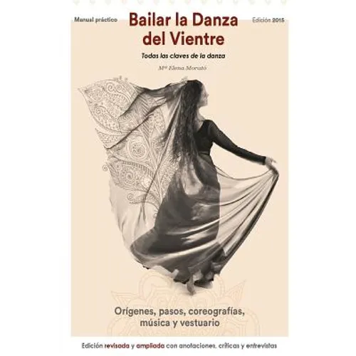Bailar la danza del vientre (edición 2015): Todas las claves de la danza
