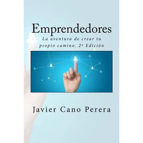 Emprendedores: La aventura de crear tu propio camino. 2a Edición