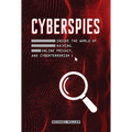 Cyberspies: Inside the World of Hacking, Online Privacy, and Cyberterrorism