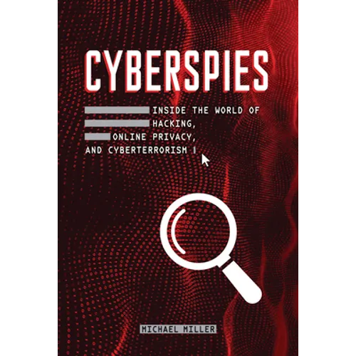 Cyberspies: Inside the World of Hacking, Online Privacy, and Cyberterrorism
