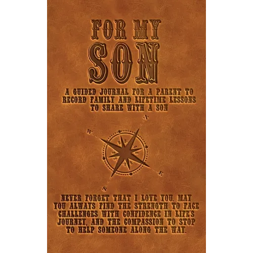 For My Son: A guided journal for a parent to record family and lifetime lessons to share with a son