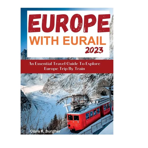 Europe With Eurail 2023: An Essential Travel Guide To Explore Europe Trip By Train travel