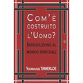 Com`è costruito l`Uomo?: Introduzione al mondo spirituale