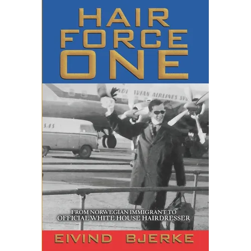 Hair Force One: From Norwegian Immigrant to Official Hairdresser for the White House