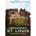 Abandoned St. Louis: Disappearing Beauty