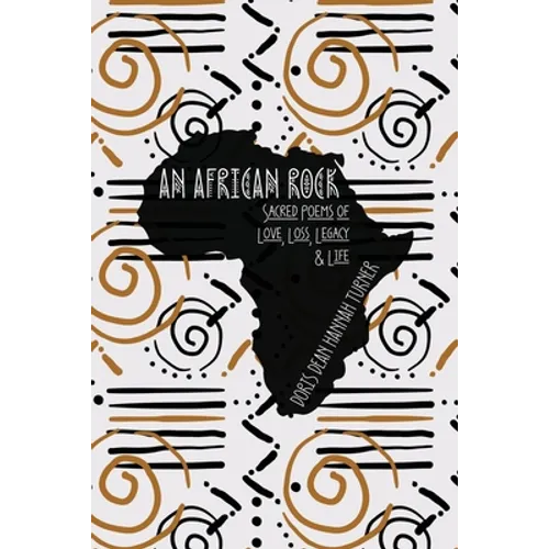 An African Rock: Sacred Poems of Love, Loss, Legacy & Life