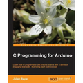 C Programming for Arduino: Building your own electronic devices is fascinating fun and this book helps you enter the world of autonomous but connected