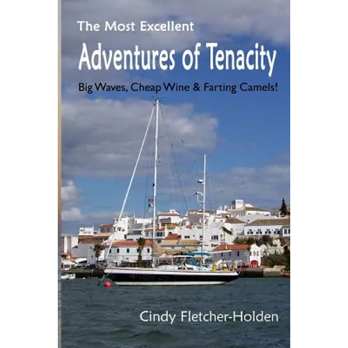 Most Excellent Adventures ofTenacity: Big Waves, Cheap Wine, Farting Camels