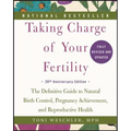 Taking Charge of Your Fertility: The Definitive Guide to Natural Birth Control, Pregnancy Achievement, and Reproductive Health