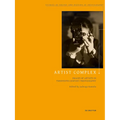 Artist Complex: Images of Artists in Twentieth-Century Photography